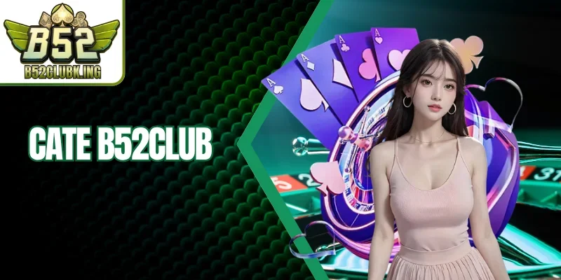 Cate B52club - Sân Chơi Chiến Thuật Đầy Kịch Tính 2026