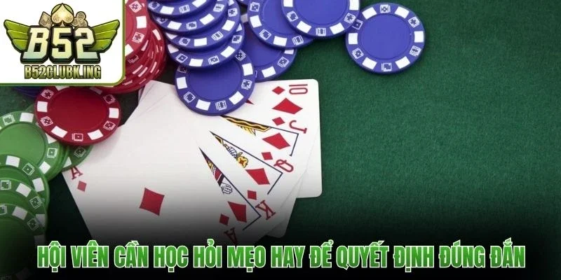 Game Bài B52club 2 Hội viên cần học hỏi mẹo hay để quyết định đúng đắn