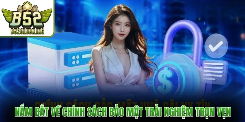 Chính Sách Bảo Mật 1 Nắm bắt về chính sách bảo mật trải nghiệm trọn vẹn
