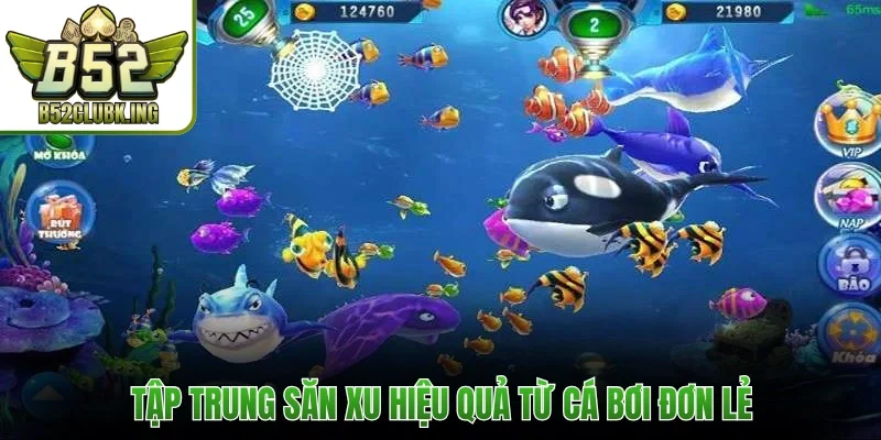 Bắn Cá Đổi Thẻ Cào - Săn Ngư Đổi Thưởng Dễ Dàng Tại B52Club 3 Tập trung săn xu hiệu quả từ cá bơi đơn lẻ